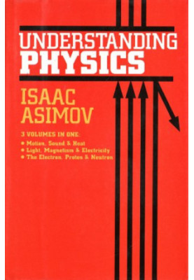 Understanding Physics, Volume One - Motion, Sound & Heat