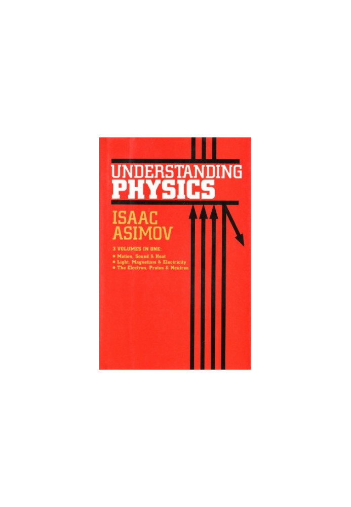 Understanding Physics, Volume One - Motion, Sound & Heat