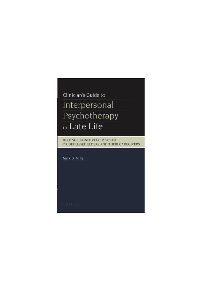 Clinician's guide to interpersonal psychotherapy in late life : helping cognitively impaired or depressed elders and their ca