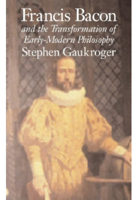 Francis Bacon and the Transformation of Early-Modern Philosophy
