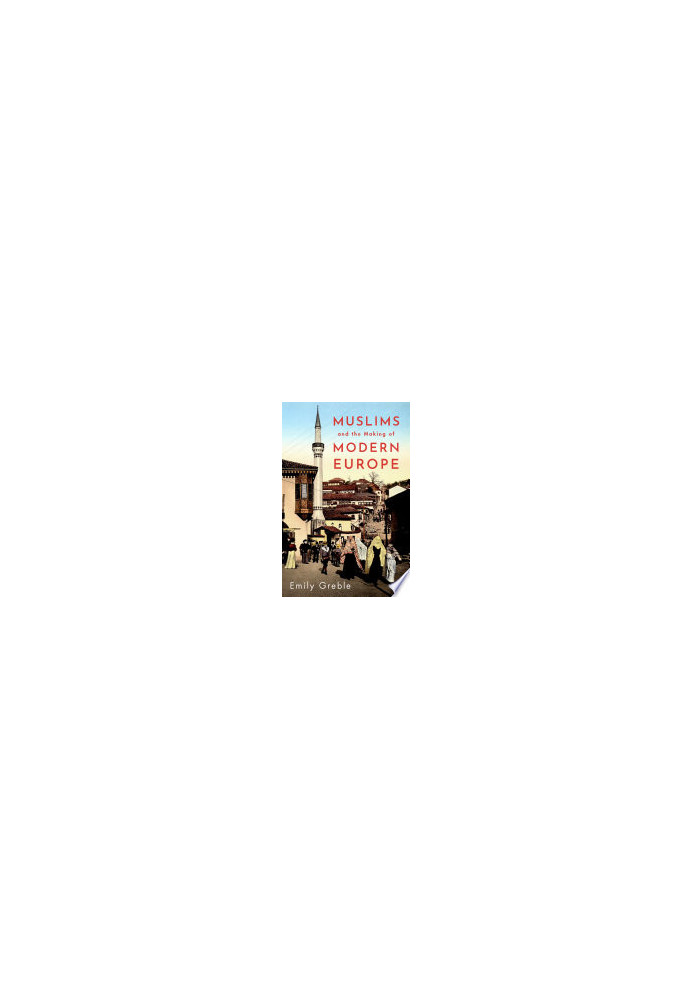 Muslims and the Making of Modern Europe