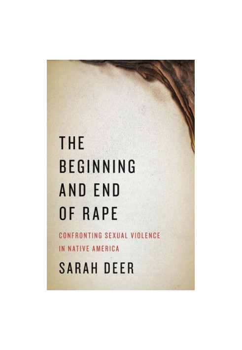 The Beginning and End of Rape Confronting Sexual Violence in Native America