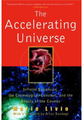 The Accelerating Universe: Infinite Expansion, the Cosmological Constant, and the Beauty of the Cosmos