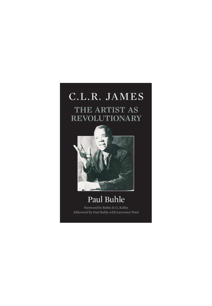 C.L.R. James: the Artist As Revolutionary