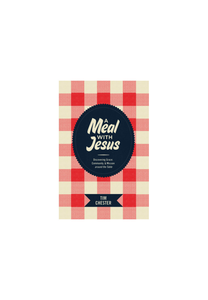 A meal with Jesus: discovering grace, community, & mission around the table
