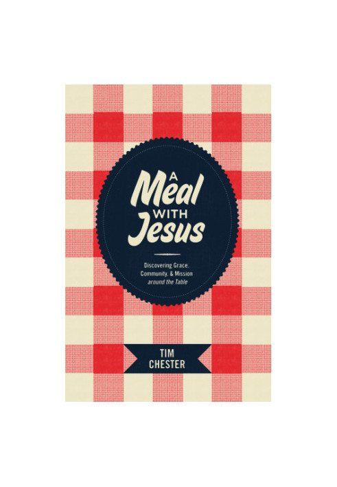 A meal with Jesus: discovering grace, community, & mission around the table