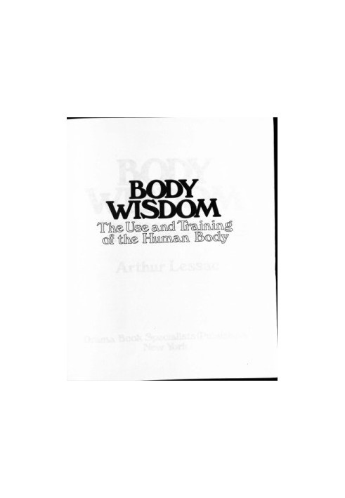 Body Wisdom: The Use And Training Of The Human Body