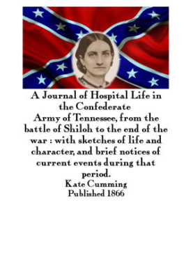 A Journal of Hospital Life in the Confederate Army of Tennessee from the Battle of Shiloh to the end of the war with sketches