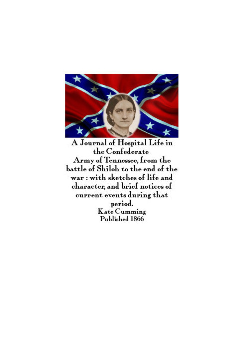 A Journal of Hospital Life in the Confederate Army of Tennessee from the Battle of Shiloh to the end of the war with sketches