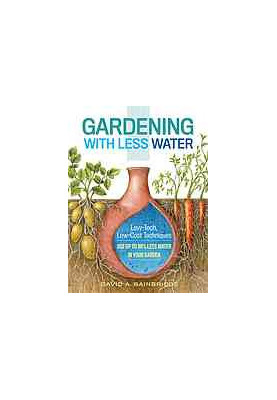 Gardening with less water: low-tech, low-cost techniques for using up to 90% less water in your garden