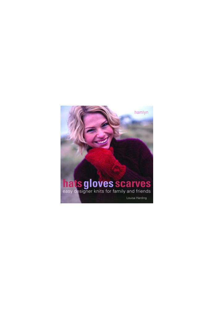 Hats Gloves Scarves: Easy Designer Knits for Family and Friends