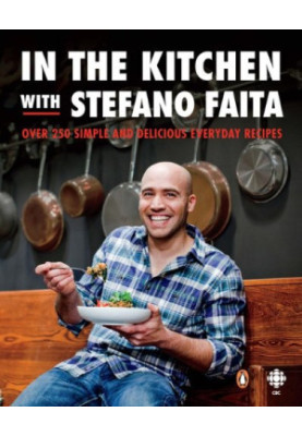 In the kitchen with Stefano Faita : over 250 simple and delicious everyday recipes