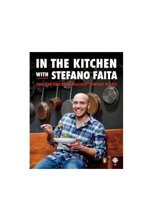 In the kitchen with Stefano Faita : over 250 simple and delicious everyday recipes