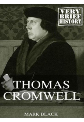Thomas Cromwell: A Very Brief History