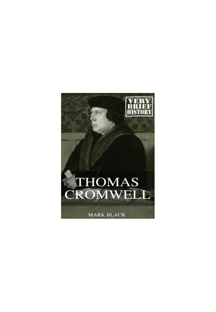 Thomas Cromwell: A Very Brief History