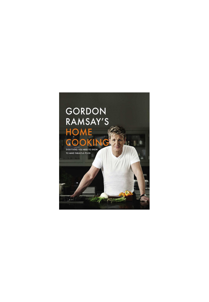 Gordon Ramsay's Home Cooking: Everything You Need to Know to Make Fabulous Food Hardcover