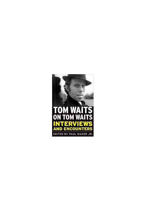 Tom Waits on Tom Waits: Interviews and Encounters