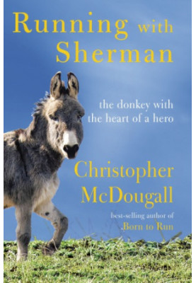 Running with Sherman: The Donkey with the Heart of a Hero