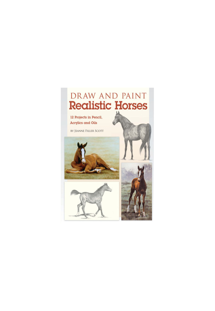 Draw and paint realistic horses: projects in pencil, acrylics and oils