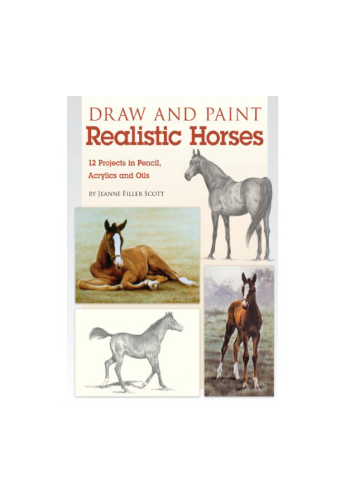 Draw and paint realistic horses: projects in pencil, acrylics and oils