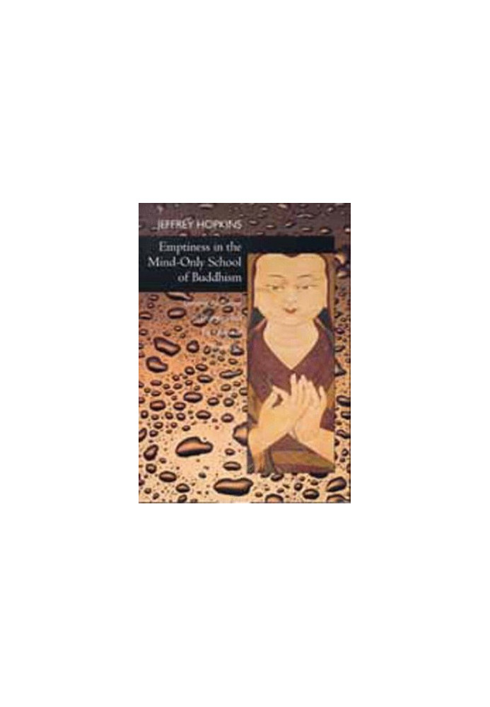 Emptiness in the Mind-Only School of Buddhism (Hopkins, Jeffrey. Dynamic Responses to Dzong-Ka-Ba's the Essence of Eloquence,
