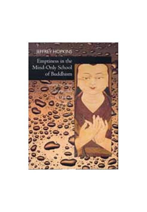 Emptiness in the Mind-Only School of Buddhism (Hopkins, Jeffrey. Dynamic Responses to Dzong-Ka-Ba's the Essence of Eloquence,