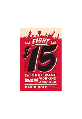 The fight for fifteen : the right wage for a working America