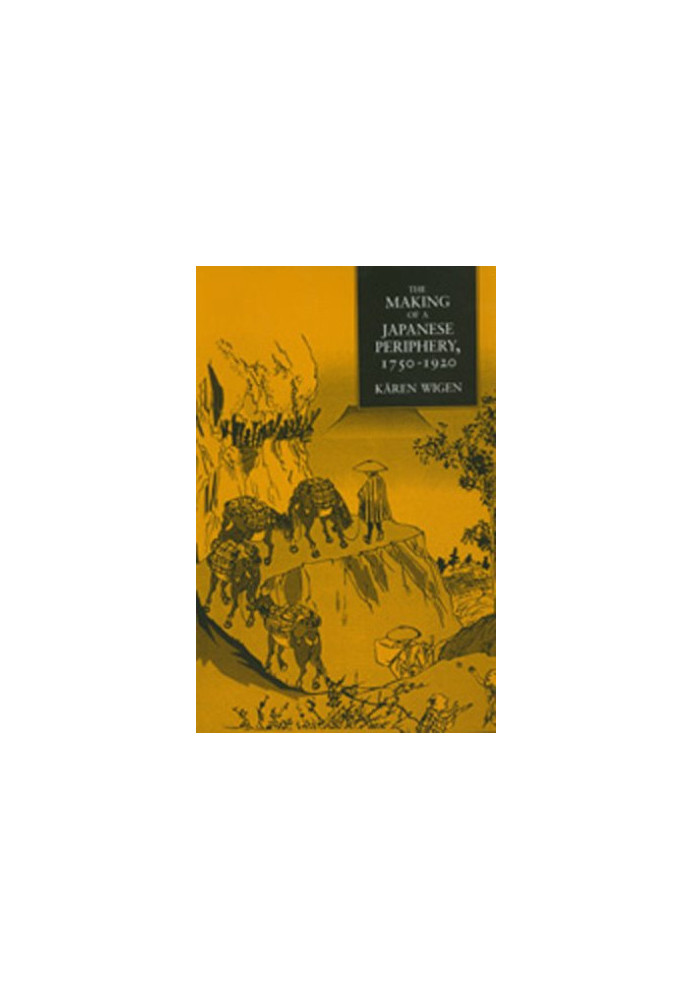The Making of a Japanese Periphery, 1750-1920 (Twentieth-Century Japan : the Emergence of a World Power)