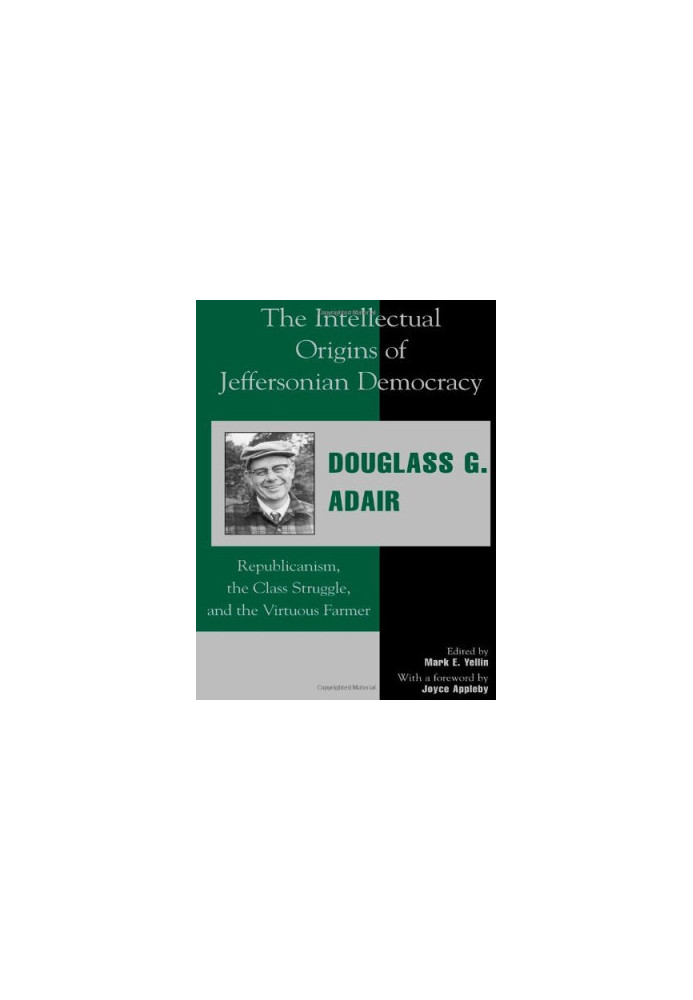 The Intellectual Origins of Jeffersonian Democracy: Republicanism, the Class Struggle, and the Virtuous Farmer