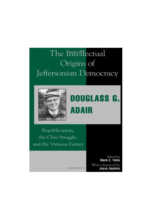 The Intellectual Origins of Jeffersonian Democracy: Republicanism, the Class Struggle, and the Virtuous Farmer