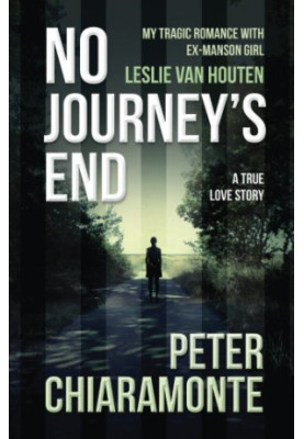 No Journey's End: My Tragic Romance with Ex-Manson Girl, Leslie Van Houten
