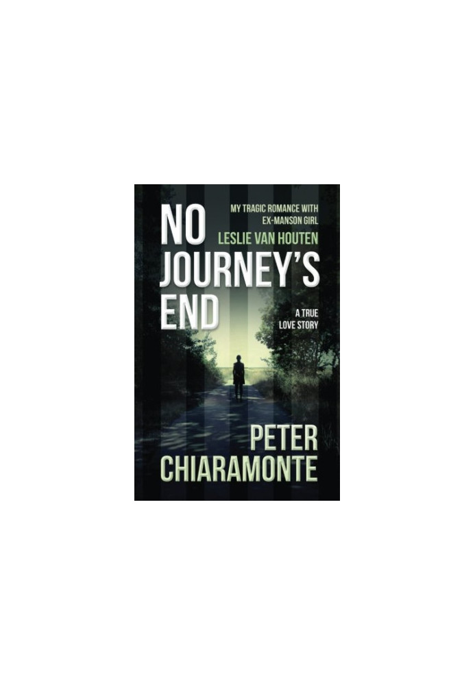 No Journey's End: My Tragic Romance with Ex-Manson Girl, Leslie Van Houten