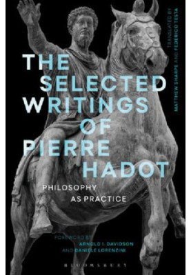 The Selected Writings of Pierre Hadot: Philosophy as Practice