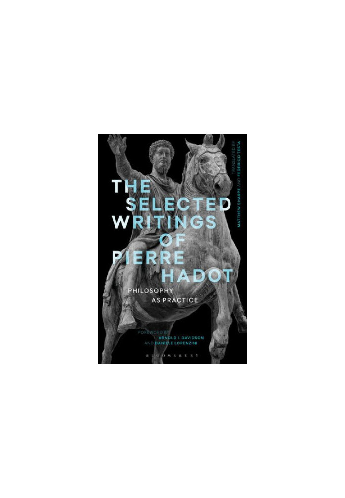 The Selected Writings of Pierre Hadot: Philosophy as Practice