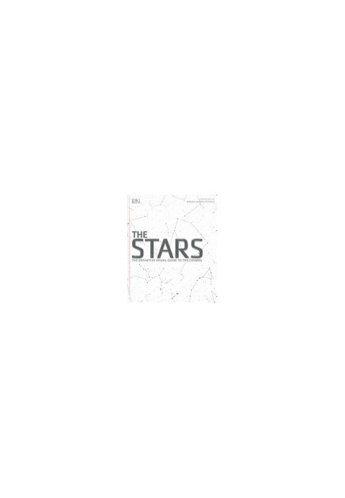 The Stars : The Definitive Visual Guide to the Cosmos