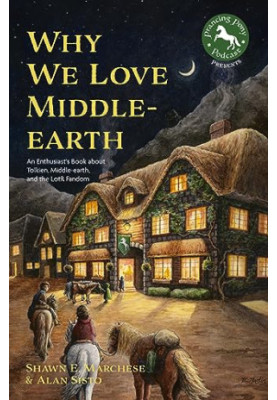Why We Love Middle-earth: An Enthusiast’s Book about Tolkien, Middle-earth, and the LotR Fandom (A Middle-earth Treasury)