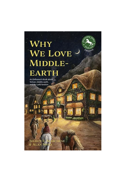 Why We Love Middle-earth: An Enthusiast’s Book about Tolkien, Middle-earth, and the LotR Fandom (A Middle-earth Treasury)