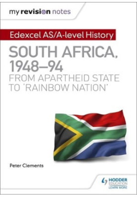 My Revision Notes: Edexcel AS/A-level History South Africa, 1948-94: from Apartheid State to 'rainbow Nation'