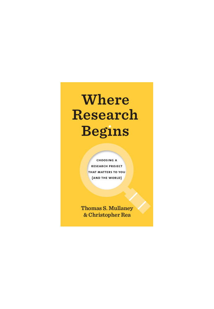 Where Research Begins: Choosing a Research Project That Matters to You (and the World) (Chicago Guides to Writing, Editing, a