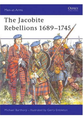 The Jacobite Rebellions 1689-1745 (Men-at-Arms)