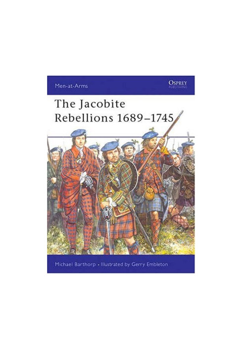 The Jacobite Rebellions 1689-1745 (Men-at-Arms)