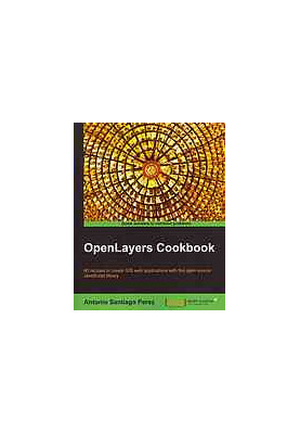 OpenLayers 3.x Cookbook: over 50 comprehensive recipes to help you create spectacular maps with OpenLayers 3