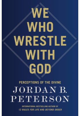 We Who Wrestle with God: Perceptions of the Divine