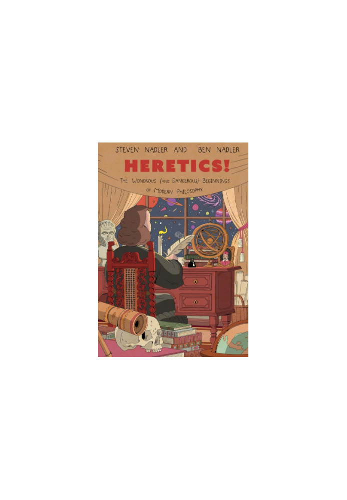 Heretics! : The Wondrous (and Dangerous) Beginnings of Modern Philosophy