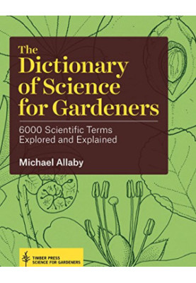 The dictionary of science for gardeners : 6000 scientific terms explored and explained