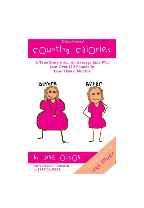 Illustrated Counting Calories: The True Story From An Average Jane Who Lost Over 120 Pounds In Less Than 6 Months (Illustrate