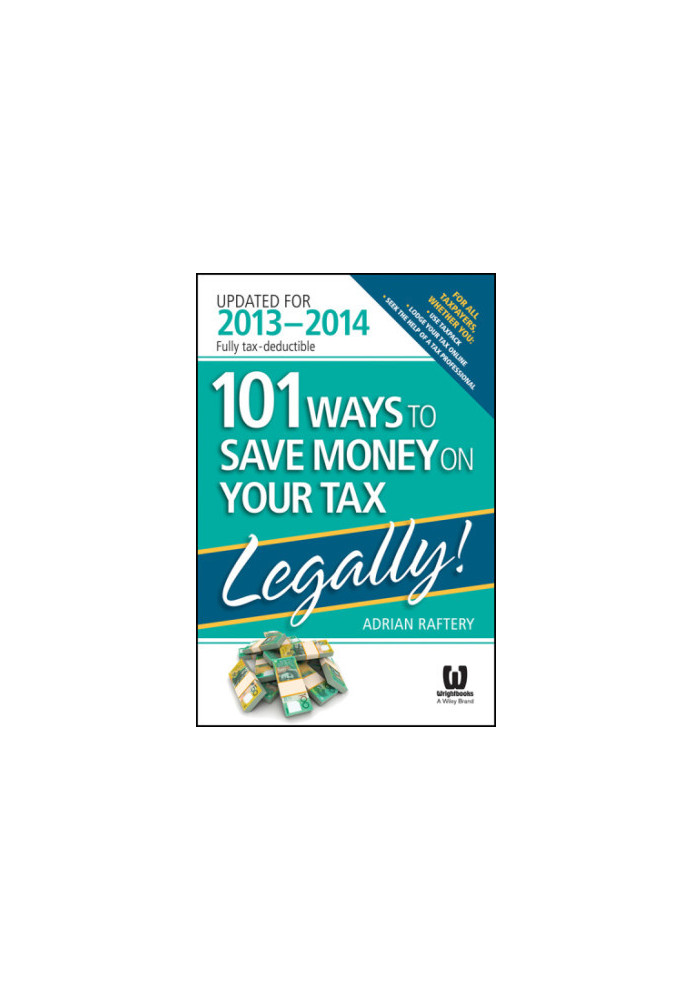 101 Ways to Save Money on Your Tax - Legally! 2013 - 2014