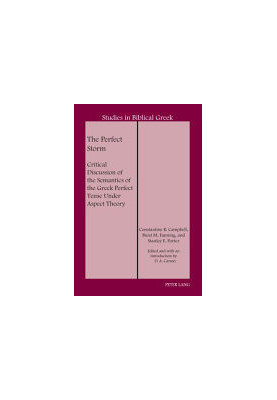 The Perfect Storm: Critical Discussion of the Semantics of the Greek Perfect Tense Under Aspect Theory (Studies in Biblical G