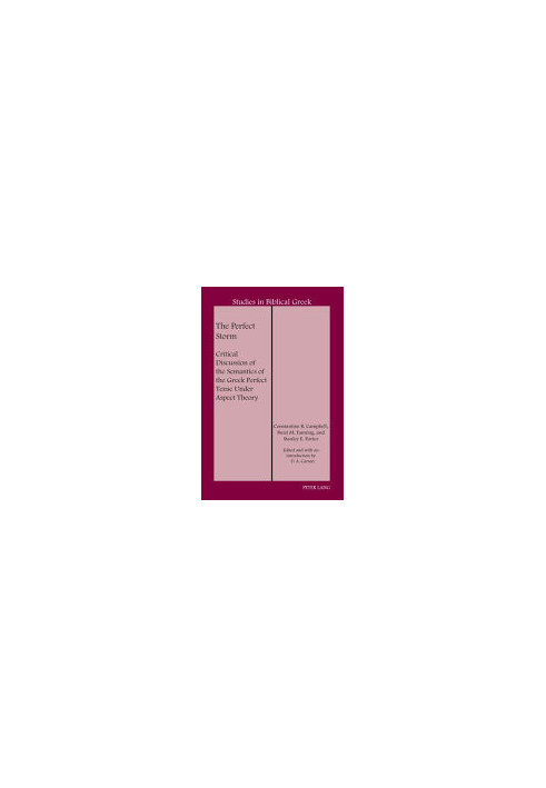 The Perfect Storm: Critical Discussion of the Semantics of the Greek Perfect Tense Under Aspect Theory (Studies in Biblical G