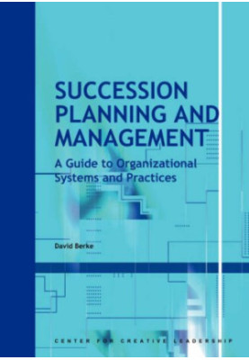 Succession Planning and Management: A Guide to Organizational Systems and Practices